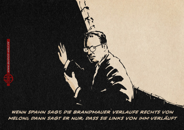 Illustration Jens Spahn rechts im Schatten einer hohen Mauer. Textzeile: Wenn Spahn sagt, die Brandmauer verlaufe rechts von Meloni, dann sagt er nur, dass sie links von ihm verläuft.