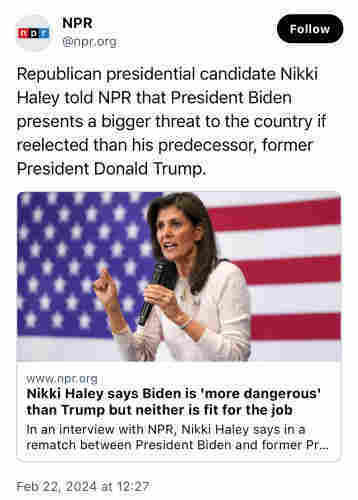 Screenshot of an NPR article: “Republican presidential candidate Nikki Haley told NPR that President Biden presents a bigger threat to the country if reelected than his predecessor, former President Donald Trump.”