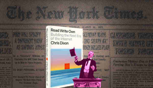 A faded, pixelated front page of the NYT. In front of it is a copy of Chris Dixon's 'Read Write Own,' alongside an image of WC Fields playing a hat-waving, open-mouthed carny barker.