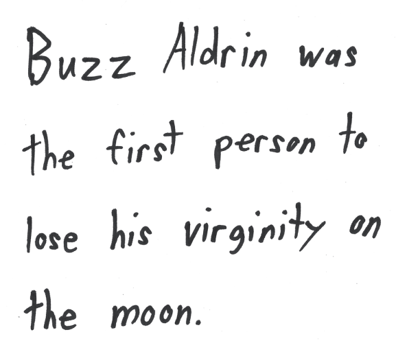 Buzz Aldrin was the first person to lose his virginity on the moon.
