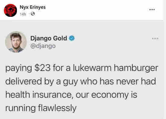 paying $23 for a lukewarm hamburger delivered by a guy who has never had health insurance, our economy is running flawlessly