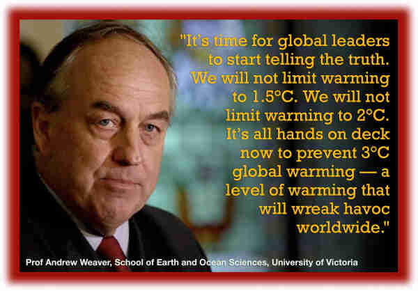 Headshot of Prof Andrew Weaver, School of Earth and Ocean Sciences, University of Victoria. Quoted statement: "It’s time for global leaders to start telling the truth. We will not limit warming to 1.5°C. We will not limit warming to 2°C. It’s all hands on deck now to prevent 3°C global warming — a level of warming that will wreak havoc worldwide."       SOURCE - https://www.euronews.com/green/2023/09/06/its-time-to-start-telling-the-truth-is-summers-record-heat-a-sign-of-climate-breakdown