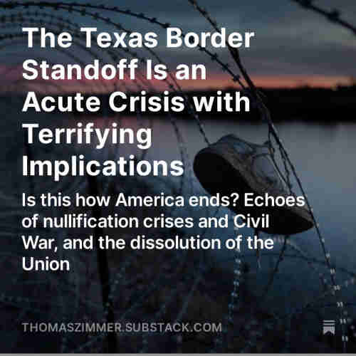 Screenshot of my latest “Democracy Americana” newsletter: “The Texas Border Standoff Is an Acute Crisis with Terrifying Implications: Is this how America ends? Echoes of nullification crises and Civil War, and the dissolution of the Union”