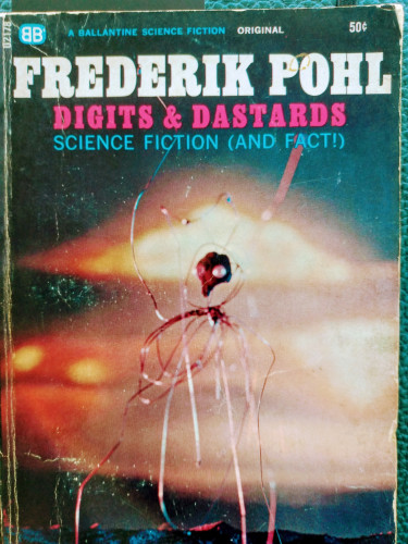 The cover to the 1966 Frederick Pohl anthology of science fiction (and fact!) entitled Digits & Dastards. The cover appears to be a photo of a wire sculpture of a spindly alien on a stark landscape.