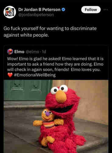 Screenshot of Jordan Peterson QT'ing Elmo, who had been talking about the importance of checking in with friends, to say "Go fuck yourself for wanting to discriminate against white people"
