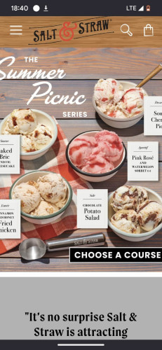 SALT

STRAW

Summer Picnic

SERIES

Starter



Baked Brie aND FIG CHEESECAKE 

Aperinf

Pink Rosé AND WATERMELON SORBET (v)



CiNNAMON anD HONEY

Fried chicken

CHOCOLATE Potato Salad

SALT STRAW

CHOOSE A COURSE


Sour

Cherry 

Pis