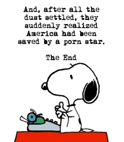 (Peanuts) Snoopy (dog) typing on the roof of his dog  house 
"And, after all the dust settled, they suddenly realized America had been saved by a porn star. 
They End"