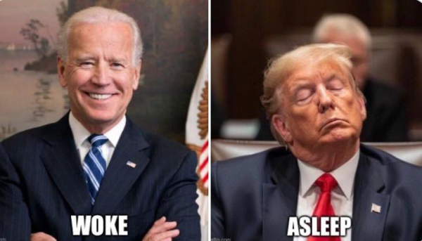 Pictured (left): President Joe Biden
Text (left): WOKE

Pictured (right): Defendant Donald Trump
Text (right): ASLEEP