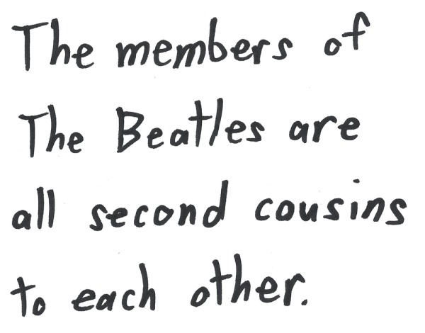 The members of The Beatles are all second cousins to each other.