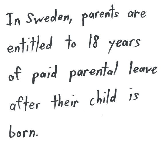 In Sweden, parents are entitled to 18 years of paid parental leave after their child is born.