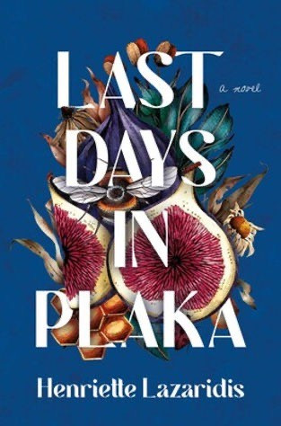 cover of Last Days In Plaka by Henrietta Lazaridis: colorful painted figs, flowers, honeycomb and a bee on a cerulean background. 