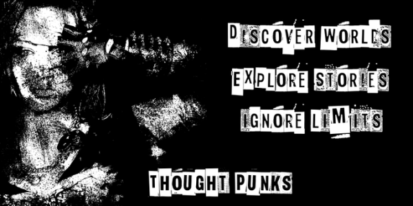 black promo card, left side has a distressed ink art image of a punk woman, text on the right:
Discover Worlds
Explore Stories
Ignore Limits
THOUGHT PUNKS