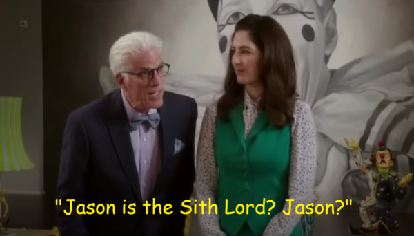Michael and Janet from The Good Place stand in the middle of a horrid clown-themed house.  Michael looks on incredulously off screen at the group, including the least bright member Jason.  The text in yellow reads "Jason is the Sith Lord? Jason?"