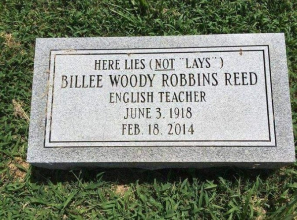 Gravestone for an English teacher that reads: Here lies (not "lays") Billee Woody Robbins Reed
