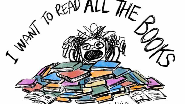 A frazzled cartoon character is screaming in all caps: I WANT TO READ ALL THE BOOKS! In foreground: a big pile of books. 