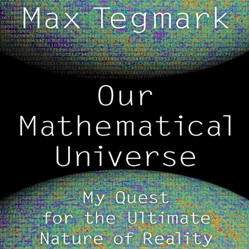 Cover image for Max Tegmark's audiobook, "Our Mathematical Universe - My Quest for the Ultimate Nature of Reality".