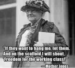 Image of Mother Jones with the quote: If they want to hang me, let them. And on the scaffold I will shout "Freedom for the working-class."