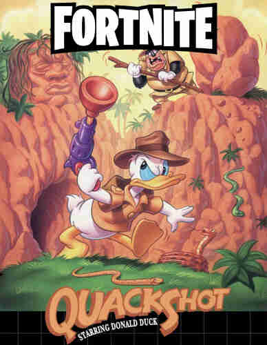 Cover image from the Sega video game Quackshot starring Donald Duck with a hand gun that is loaded with a plunger. There is a Fortnite sticker added to the top center of the image to reference the recent Disney +  EpicGames deal. Donald is wearing a brown jacket and a brown explorer hat with a wide brim and is looking annoyed, possibly by Pete who hopes to steal the treasure. 