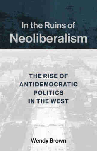 In the Ruins of Neoliberalism casts the hard-right turn as animated by socioeconomically aggrieved white working- and middle-class populations but contoured by neoliberalism’s multipronged assault on democratic values. From its inception, neoliberalism flirted with authoritarian liberalism as it warred against robust democracy. It repelled social-justice claims through appeals to market freedom and morality. It sought to de-democratize the state, economy, and society and re-secure the patriarchal family. In key works of the founding neoliberal intellectuals, Wendy Brown traces the ambition to replace democratic orders with ones disciplined by markets and traditional morality and democratic states with technocratic ones. 
Yet plutocracy, white supremacy, politicized mass affect, indifference to truth, and extreme social disinhibition were no part of the neoliberal vision. Brown theorizes their unintentional spurring by neoliberal reason, from its attack on the value of society and its fetish of individual freedom to its legitimation of inequality. Above all, she argues, neoliberalism’s intensification of nihilism coupled with its accidental wounding of white male supremacy generates an apocalyptic populism willing to destroy the world rather than endure a future in which this supremacy disappears.
