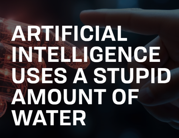 artificial intelligence uses a stupid amount of water