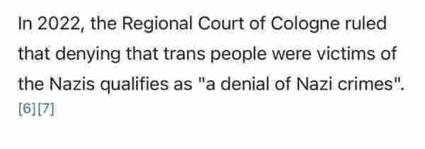 In 2022, the Regional Court of Cologne ruled that denying that trans people were victims of the Nazis qualifies as "a denial of Nazi crimes". 