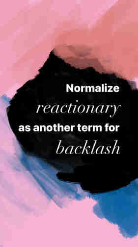 Normalize “reactionary” as another term for “backlash”