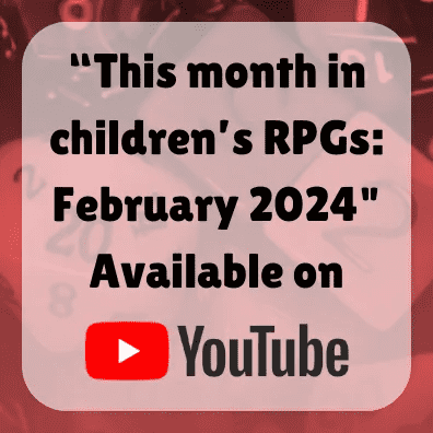 This month in children's RPGs: February 2024  
Available on YouTube