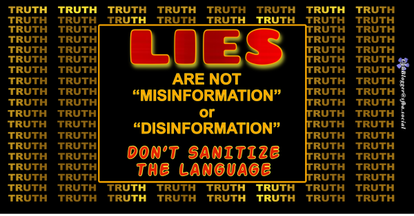 “Lies are not misinformation or disinformation. Don’t sanitize the language.” Red, Gil, black, with the word ‘truth’ repeated multiple times as the background.”