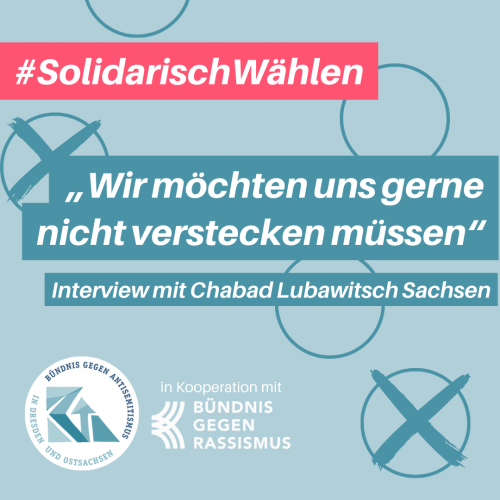 #SolidarischWählen
„Wir möchten uns gerne nicht verstecken müssen“Interview mit Chabad Lubawitsch Sachsen

Logos RAA und BGR Sachsen