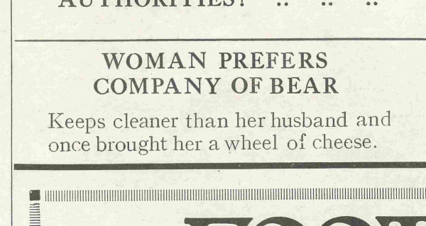 A picture of a newspaper clipping that reads "WOMAN PREFERS COMPANY OF BEAR. Keeps cleaner than her husband and once brought her a wheel of cheese."