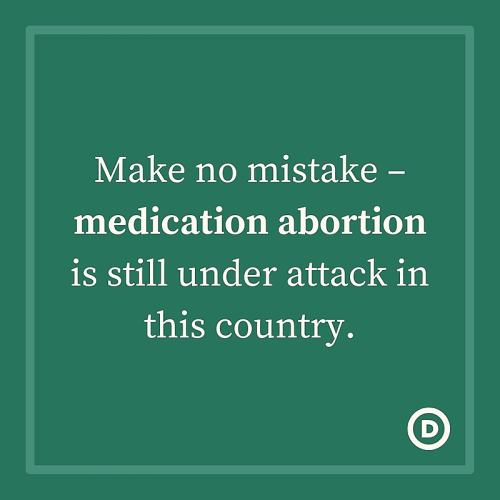Make no mistake—medication abortion is still under attack in the country. 