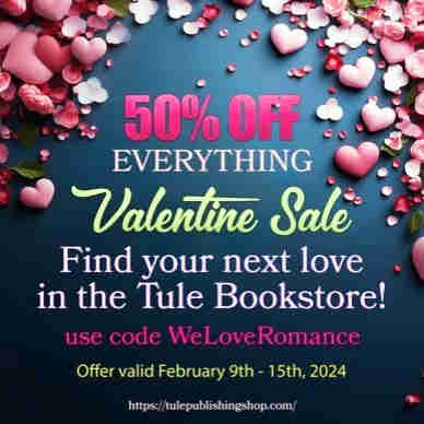 A background has pink hearts and flower petals. The text says 50% off Everything Valentine Sale: find your next love in the Tule Bookstore! Use code WeLoveRomance. Offer valid February 9-15. https://tulepublishingshop.com/