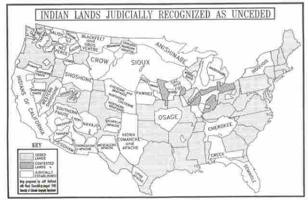 INDIAN LANDS JUDICIALLY RECOGNIZED AS UNCEDED
BLACKFEET
GROS
VENTRE
CROW
SHOSHONEY
Sioux
ANISHINABE
INDIANS OF
CALIFORNIA
KEY
PAWNEES
NORTHERN TENNE
SOUTHERN
PAIUTE
OSAGE
VICARILA
CHEROKEE
GUESSNEE®
COMANCHE
APACHE
CONTESTED
pored by Jell Hidand
Val Chunha Cologet 1991
SEMINOLE