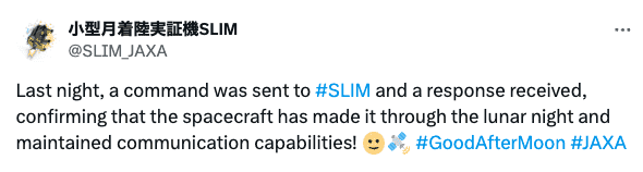 Tweet from the SLIM mission team account reading: Last night, a command was sent to #SLIM and a response received, confirming that the spacecraft has made it through the lunar night and maintained communication capabilities! 