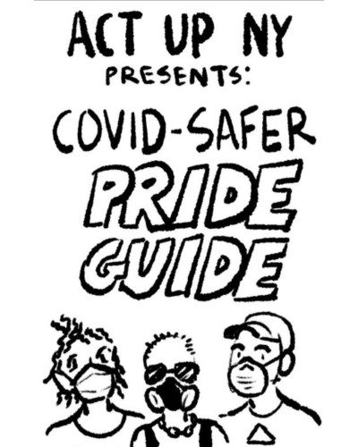 ACT UP NY
PRESENTS:
COVID-SAFER PRIDE GUIDE

(drawings of people in masks)