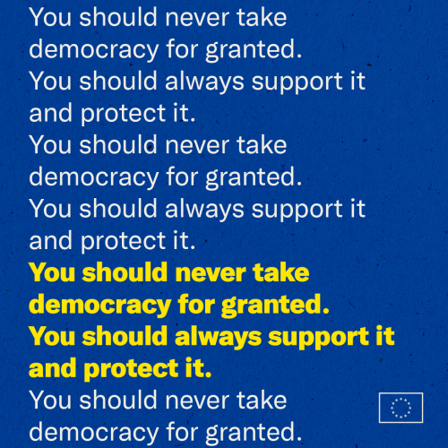 Image: A blue background with a message repeated 3 times in full and one time just the first sentence: "You should never take democracy for granted. You should always support it and protect it."
