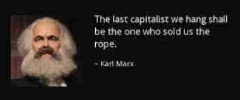 Portrait of Karl Marx with the quote, “The last capitalist we hang shall be the one who sold us the rope.”