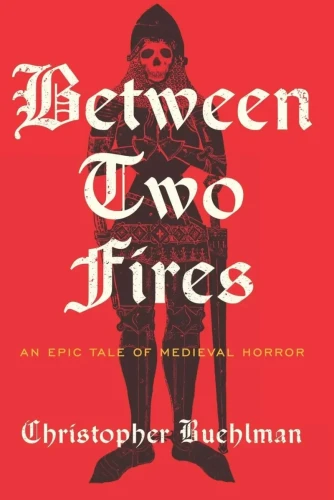 The ebook and paperback cover of Between Two Fires by Christopher Buehlman. Features an illustration, done in black, of a skeleton in armor, its hands folded together in front of its chest as if in prayer, against a bright red background.