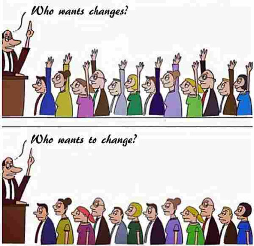 Cartoon in two panels.
The first panel shows a man in front of a group of people. He asks: "Who wants change?" All hands rise, all people look happy.

The second panel shows the same scene, but now the man in front asks: "Who wants to change?". All people look sad, no hands rise in the air.