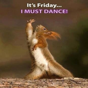 Picture a squirrel tossing its arm up like John Travolta and says "It's Friday, I must Dance"