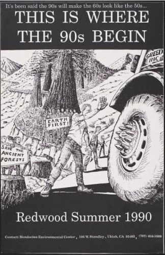Poster for Redwood Summer showing a young white man, hand out in front of him, halting a large logging truck. Behind him, a huge crowd of protesters, blocking the road, which is lined with ancient redwood trees. Reads: It's been said that the 90s will make the 60s look like 50s. this is where the 90s begin.