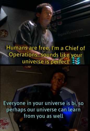 Miles O'Brien from the Mirror Universe saying "Humans are free, I'm a Chief of Operations...sounds like your universe is perfect" and Dr. Bashir replies "Everyone in your universe is bi, so perhaps our universe can learn from you as well" 
