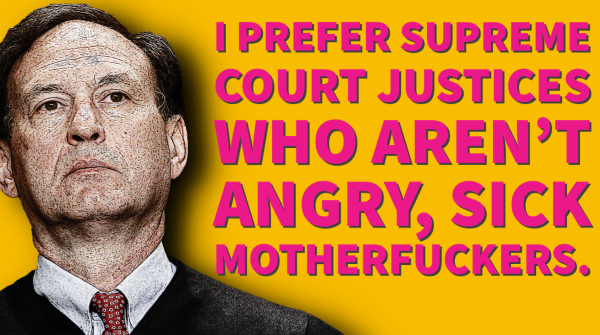 Image of Sam Alito. Caption: I prefer Supreme Court justices who aren’t angry, sick motherfuckers. 