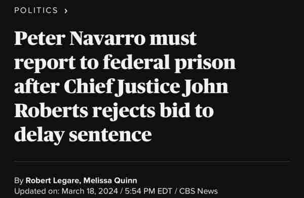 Headline Peter Navarro must report to federal prison after Chief Justice John Roberts rejects bid to delay sentence

For all the do not pass go jokes just think how light his sentence is 