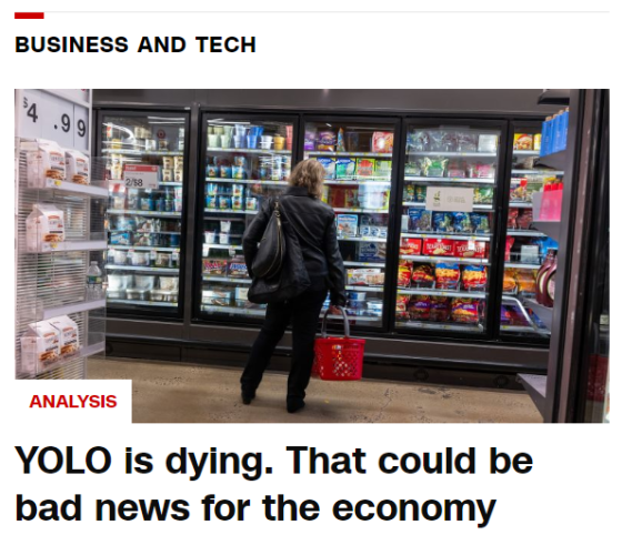 "Business and Tech"
Headline: "YOLO is dying. That could be bad news for the economy."

In a photo, a woman stares at the dairy freezer at what appears to be a Walgreens.