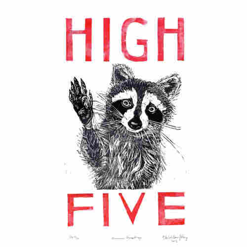 My linocut raccoon from torso up with upraised right paw in grey and black with the words “HIGH FIVE” in red above and below him.