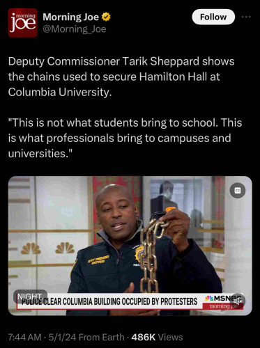 A tweet from an account called "Morning Joe" that describes Deputy Commissioner Tarik Sheppard showing off thick chains attached to a lock as evidence of outside agitators at Columbia University, claiming, "This is not what students bring to school. This is what professionals bring to campuses and universities."