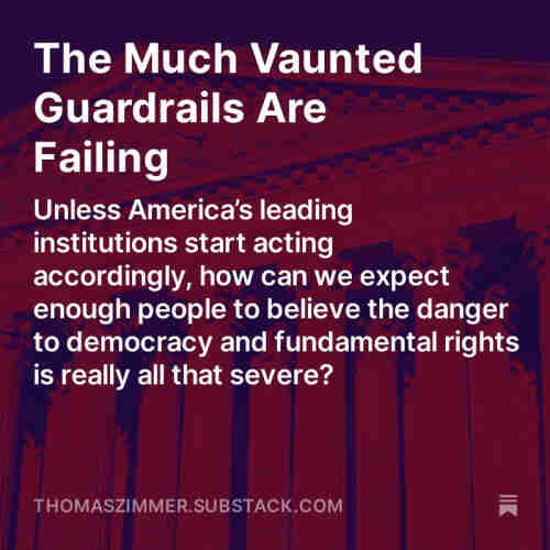 Screenshot of my latest “Democracy Americana” newsletter: “The Much Vaunted Guardrails Are Failing: Unless America’s leading institutions start acting accordingly, how can we expect enough people to believe the danger to democracy and fundamental rights is really all that severe?”