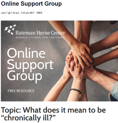 June Online Support Group @ 1:00 pm 2:00 pm MDT FREE Bateman Horne Center RESEARCH CLINICAL CARE EDUCATION Online Support Group FREE RESOURCE Topic: What does it mean to be "chronically ill?"