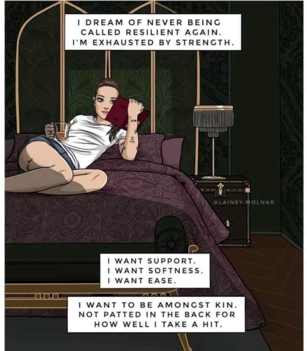 a femme looking person is lounging on their bed with a cup a tea and a book. the text around them reads: I dream of never being called resilient again. I'm exhausted by strength. I want support. I want softness. I want ease. I want to be amongst kin. Not patted on the back for how well I take a hit. There is a credit watermarked to @lainey.molnar. 